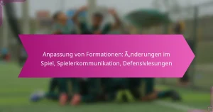 Anpassung von Formationen: Änderungen im Spiel, Spielerkommunikation, Defensivlesungen