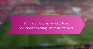 Formation Alignment: Abstände, Spielerpositionierung, Defensivstrategien