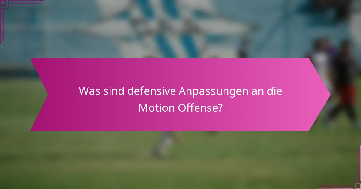 Was sind defensive Anpassungen an die Motion Offense?