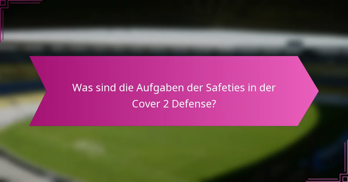 Was sind die Aufgaben der Safeties in der Cover 2 Defense?