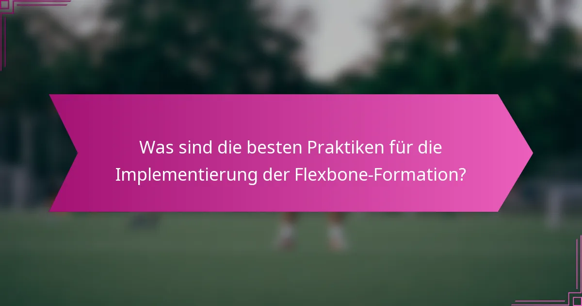 Was sind die besten Praktiken für die Implementierung der Flexbone-Formation?