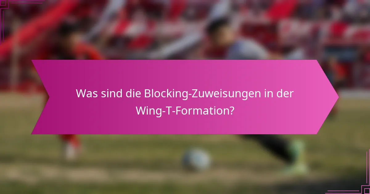 Was sind die Blocking-Zuweisungen in der Wing-T-Formation?