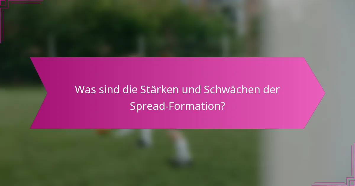 Was sind die Stärken und Schwächen der Spread-Formation?