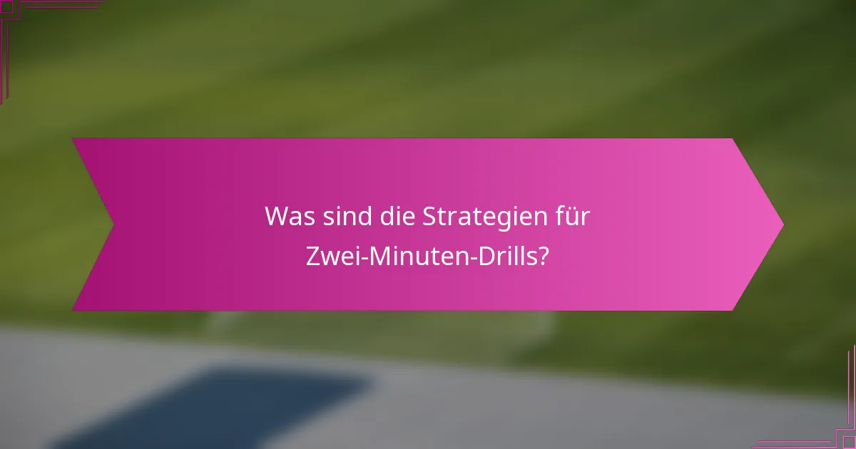 Was sind die Strategien für Zwei-Minuten-Drills?