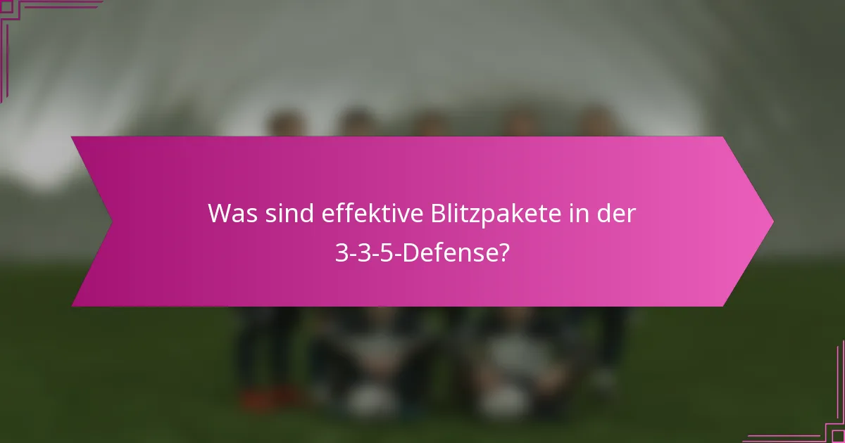Was sind effektive Blitzpakete in der 3-3-5-Defense?