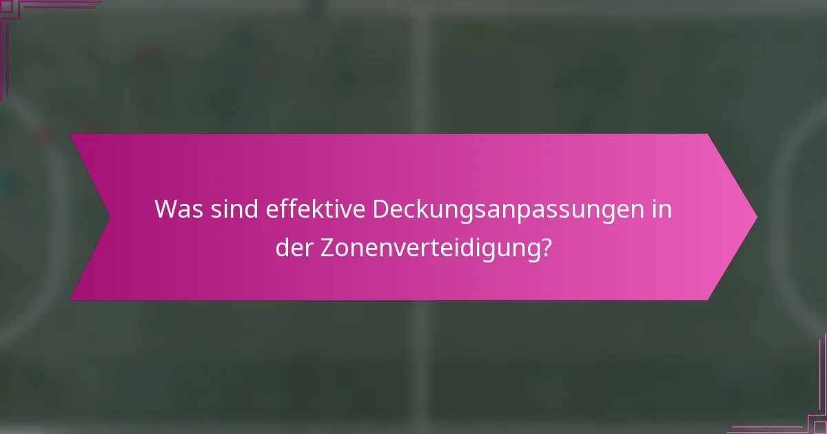 Was sind effektive Deckungsanpassungen in der Zonenverteidigung?