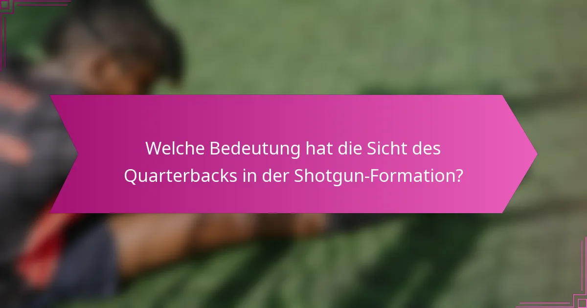 Welche Bedeutung hat die Sicht des Quarterbacks in der Shotgun-Formation?