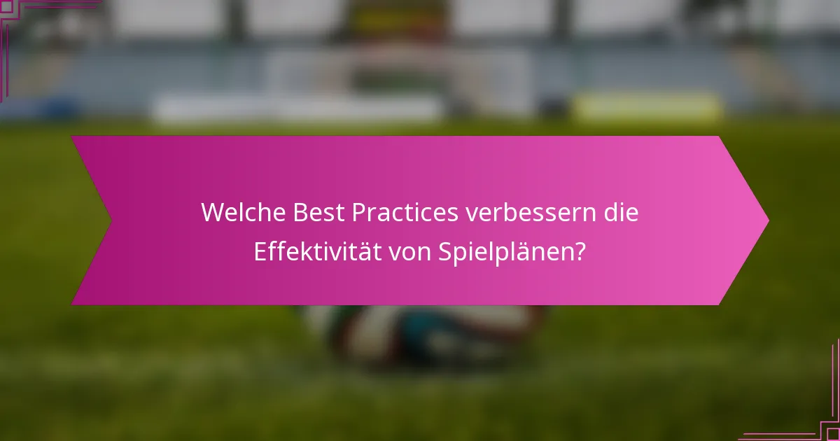 Welche Best Practices verbessern die Effektivität von Spielplänen?