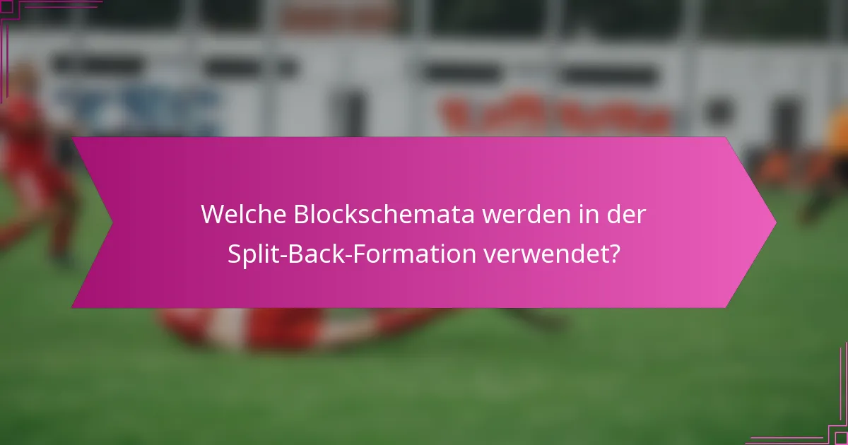 Welche Blockschemata werden in der Split-Back-Formation verwendet?