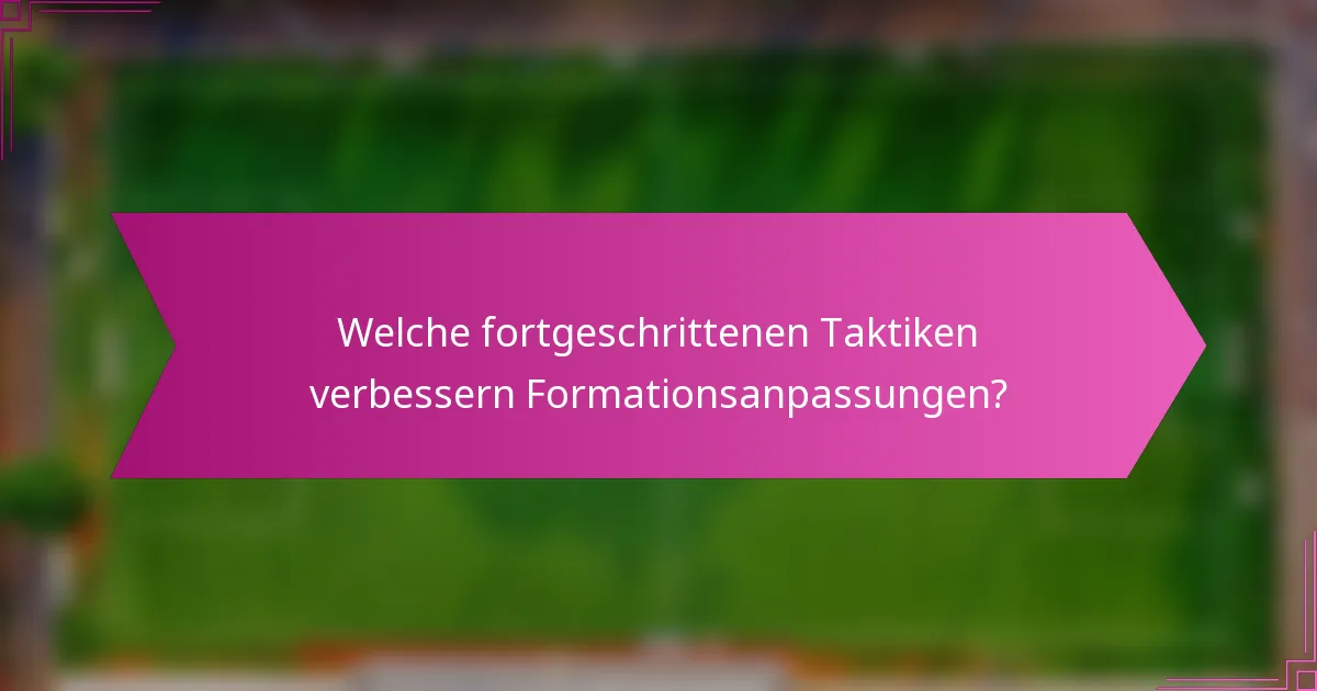 Welche fortgeschrittenen Taktiken verbessern Formationsanpassungen?