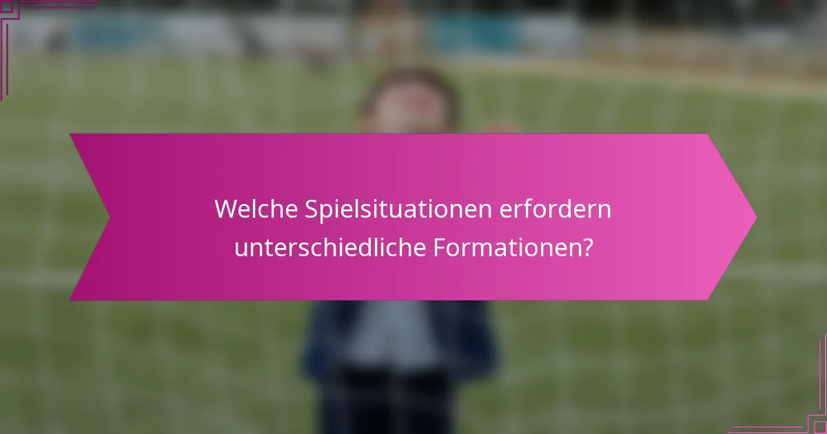 Welche Spielsituationen erfordern unterschiedliche Formationen?
