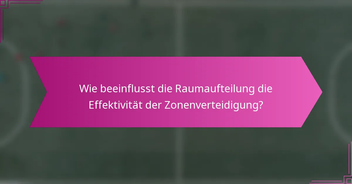 Wie beeinflusst die Raumaufteilung die Effektivität der Zonenverteidigung?