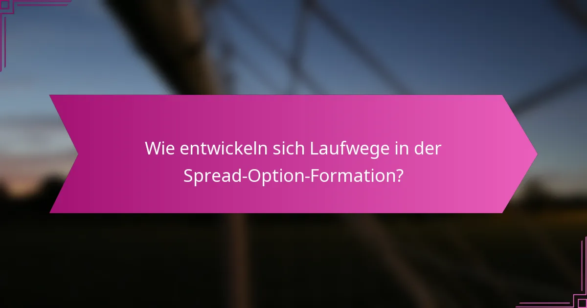 Wie entwickeln sich Laufwege in der Spread-Option-Formation?