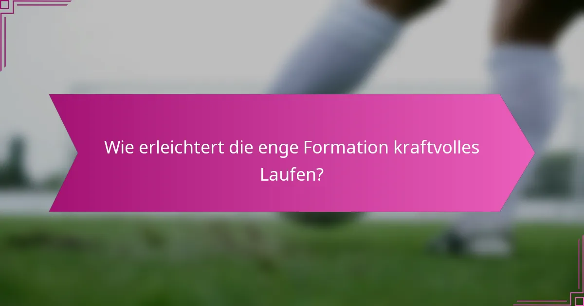 Wie erleichtert die enge Formation kraftvolles Laufen?