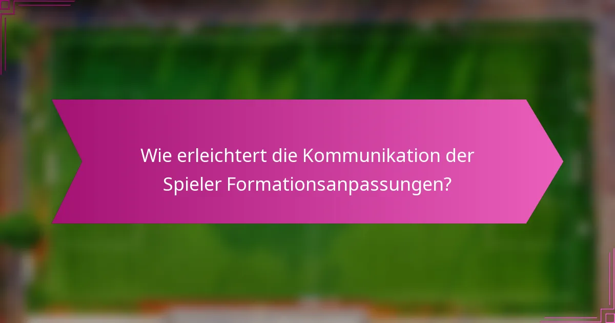 Wie erleichtert die Kommunikation der Spieler Formationsanpassungen?