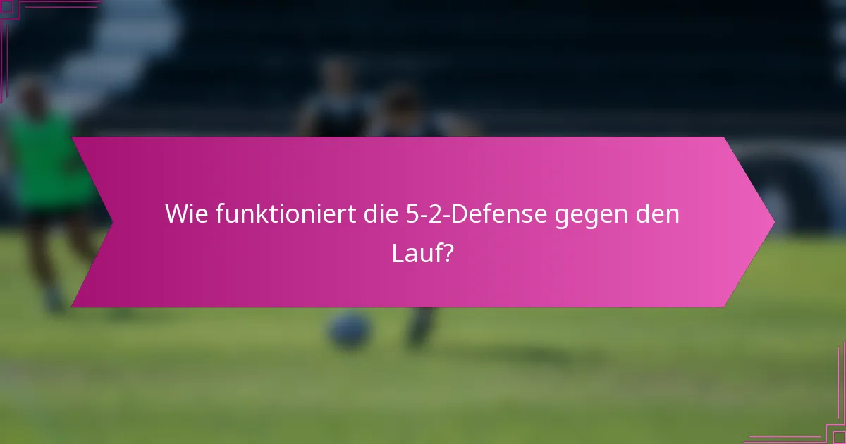 Wie funktioniert die 5-2-Defense gegen den Lauf?