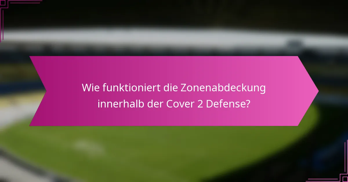 Wie funktioniert die Zonenabdeckung innerhalb der Cover 2 Defense?