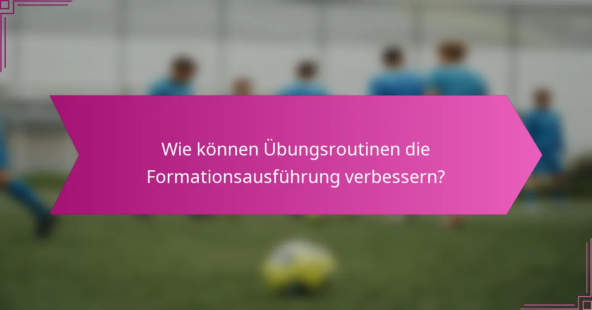 Wie können Übungsroutinen die Formationsausführung verbessern?