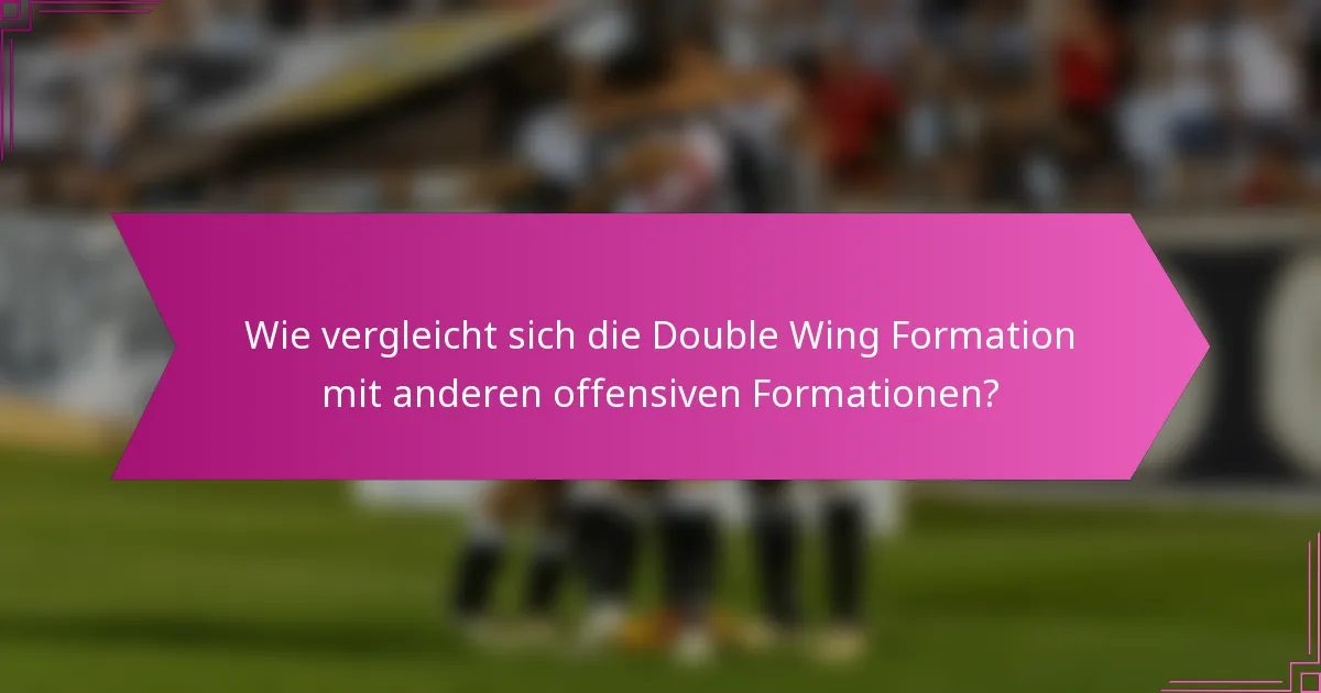 Wie vergleicht sich die Double Wing Formation mit anderen offensiven Formationen?